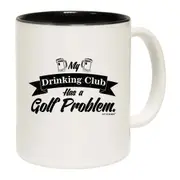 Golf My Drinking Club Has A Golf Problem Mug Cup