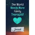 THE WORLD NEEDS MORE FAMILY THERAPIST JOURNAL: BLANK LINED JOURNAL GIFT FOR FAMILY THERAPIST