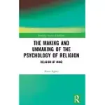 THE MAKING AND UNMAKING OF THE PSYCHOLOGY OF RELIGION: RELIGION OF MIND