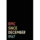 Epic Since December 1967: Birthday Gift For Who Born in December 1967 - Blank Lined Notebook And Journal - 6x9 Inch 120 Pages White Paper