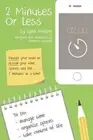 2 Minutes Or Less: Retrain your brain to reclaim your time, spaces, and life...2