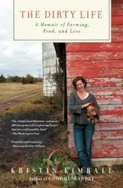 The Dirty Life: A Memoir of Farming, Food, and Love by Kristin Kimball (English)