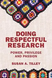 Doing Respectful Research: Power, Privilege and Passion by Susan Tilley (English