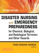 Disaster Nursing and Emergency Preparedness for Chemical, Biological and Radiological Terrorism and Other Hazards