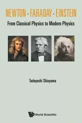 Newton . Faraday . Einstein: From Classical Physics to Modern Physics