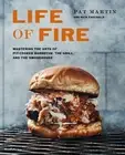 Life of Fire: Mastering the Arts of Pit-Cooked Barbecue, the Grill, and the Smok