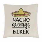 Nacho Average Biker Cushion Cover Pillow Funny Joke Best Awesome Motorbike