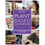 PLANT BASED COOKBOOK FOR WEIGHT LOSS: 2 BOOKS IN 1 - BASIC GUIDE ON HOW TO JUMP-START YOUR LONG-LASTING TRANSFORMATION