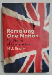 Remaking One Nation: The Future of Conservatism by Nick Timothy Fast Shipping