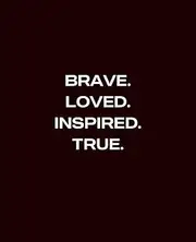 BRAVE. LOVED. INSPIRED. TRUE: JOURNAL