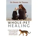 WHOLE-PET HEALING: A HEART-TO-HEART GUIDE TO CONNECTING WITH AND CARING FOR YOUR ANIMAL COMPANION