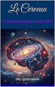 Le Cerveau: L’univers dans votre tête (French Edition)