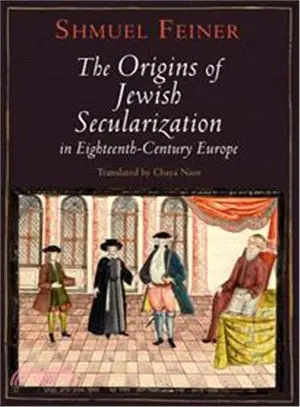 The Origins of Jewish Secularization in Eighteenth-Century Europe