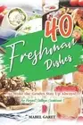 40 Freshman Dishes to Make the Grades Stay Up Always!: The Perfect College Cookb