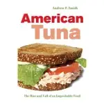AMERICAN TUNA: THE RISE AND FALL OF AN IMPROBABLE FOOD