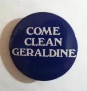 Come Clean Geraldine 1984 Celluloid Anti - Campaign Button Against Ferraro