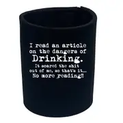 Alcohol Read An Article On The Dangers Of Drinking - Funny Novelty Stubby Holder