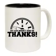 My Car Doesnt Run On Thanks Mug Cup