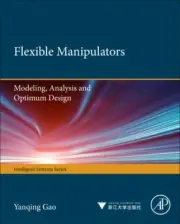 Flexible Manipulators: Modeling, Analysis and Optimum Design (Intelligent System