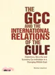 The Gcc and the International Relations of the Gulf ― Diplomacy, Security and Economic Coordination in a Changing Middle East