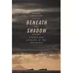 BENEATH THE SHADOW: LEGACY AND LONGING IN THE ANTARCTIC