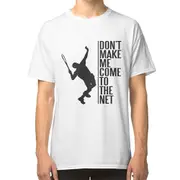 Tennis - don't make me come to the net T-shirt