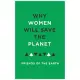 Why Women Will Save the Planet: A Collection of Articles for Friends of the Earth