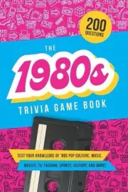 The 1980s Trivia Game Book: Test your knowledge of '80s pop culture, music, movi
