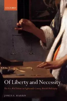 Of Liberty and Necessity: The Free Will Debate in Eighteenth-century British Philosophy