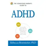 THE CONSCIOUS PARENT’S GUIDE TO ADHD: A MINDFUL APPROACH FOR HELPING YOUR CHILD GAIN FOCUS AND SELF-CONTROL