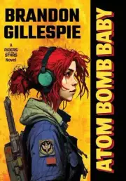 Atom Bomb Baby: A Dystopian Retro-Future Adventure by Brandon Gillespie Hardcove