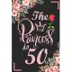 The Princess Is 50: 50th Birthday & Anniversary Notebook Flower Wide Ruled Lined Journal 6x9 Inch ( Legal ruled ) Family Gift Idea Mom Dad