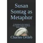 SUSAN SONTAG AS METAPHOR: A DOCUPLAY BY THE AUTHOR OF THE CHRONIC FATIGUE SYNDROME EPIDEMIC COVER-UP