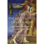 THE ENCHANTMENTS OF MAMMON: HOW CAPITALISM BECAME THE RELIGION OF MODERNITY