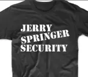 Jerry Springer Security Funny 90’S T-Shirt S-5Xl