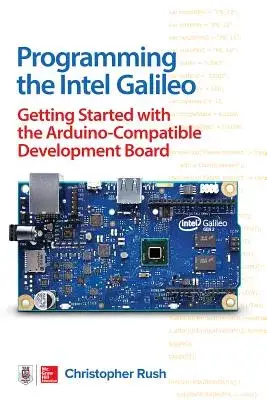 Programming the Intel Galileo: Getting Started With the Arduino-Compatible Development Board