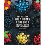 THE ALASKA WILD BERRY COOKBOOK: HOMESTYLE RECIPES FROM THE FAR NORTH