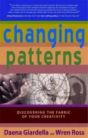 Changing Patterns: Discovering the Fabric of Your Creativity by Daena Giardella