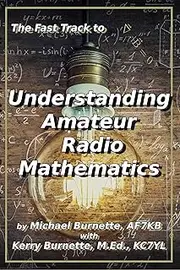 The Fast Track to Understanding Amateur Radio Mathematics (Fast Track Ham License Series)