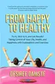 From Happy to Healthy ― Try It, Stick to It, and Get Results! Taking Control of Your Life, Health, and Happiness With Explanations and Exercises