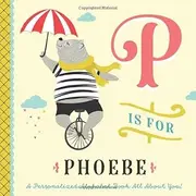 P is for Phoebe: A Personalized Alphabet Book All About You! (Personalized Children's Book)
