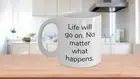 Coffee mug dry humor life will go on
