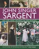 John Singer Sargent: His Life and Works in 500 Images: An Illustrated Exploration of the Artist, His Life and Context, with a Gallery of 300 Paintings