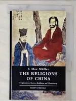 THE RELIGIONS OF CHINA: CONFUCIANISM, TAOISM, BUDDHISM AND CHRISTIANITY_MüLLER, F. MAX【T1／宗教_CEF】書寶二手書