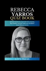 Rebecca Yarros Quiz Book: 130 Quiz Questions, Essential Facts, Quotes, Key Lesso