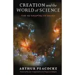 CREATION AND THE WORLD OF SCIENCE: THE RESHAPING OF BELIEF