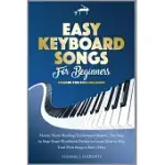 EASY KEYBOARD SONGS FOR BEGINNERS: MASTER MUSIC READING TECHNIQUES QUICKLY. THE STEP BY STEP PIANO WORKBOOK PERFECT TO LEARN HOW TO PLAY YOUR FIRST SO