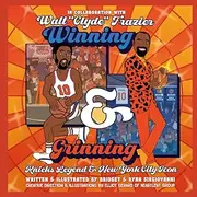 Winning and Grinning: Walt Clyde Frazier Knicks Legend and New York City Icon