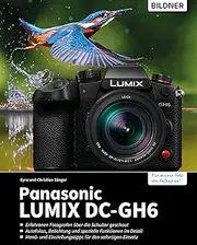 Panasonic LUMIX DC-GH6: Das umfangreiche Praxisbuch zu Ihrer Kamera (German Edition)