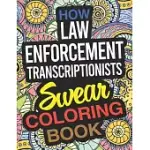 HOW LAW ENFORCEMENT TRANSCRIPTIONISTS SWEAR COLORING BOOK: A LAW ENFORCEMENT TRANSCRIPTIONIST COLORING BOOK